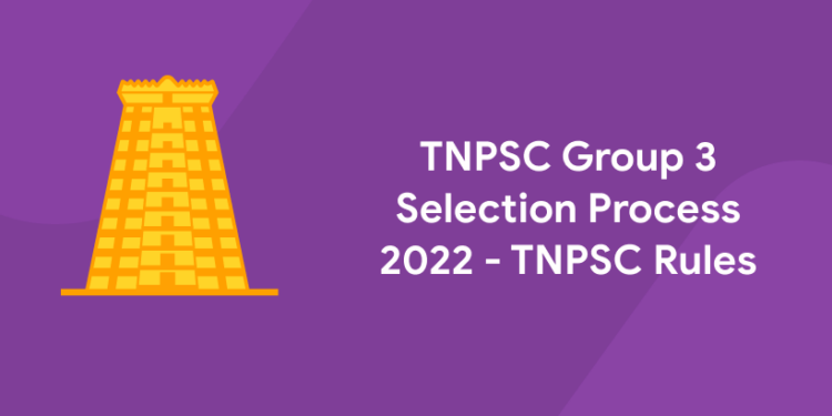 TNPSC Group 3 Selection Process 2022 - TNPSC Rules