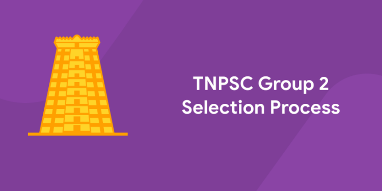 TNPSC Group 2 Selection Process 2022 - PSC Rules