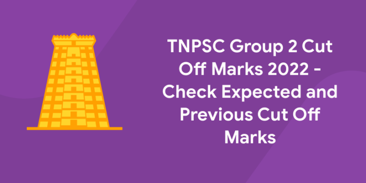 TNPSC Group 2 Cut Off Marks 2022 - Check Expected and Previous Cut Off Marks