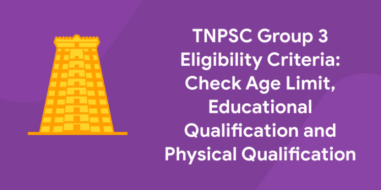 TNPSC Group 3 Eligibility Criteria Check Age Limit, Educational Qualification and Physical Qualification
