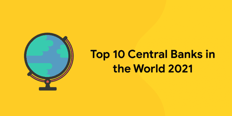 Top 10 Central Banks in the World 2021