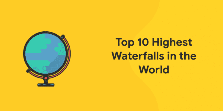 Top 10 Highest Waterfalls in the World