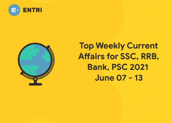 Top Weekly Current Affairs for SSC, RRB, Bank, PSC 2021 June 07 - 13