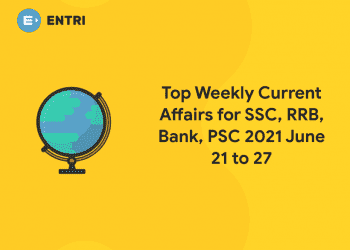 Top Weekly Current Affairs for SSC, RRB, Bank, PSC 2021 June 21 to 27