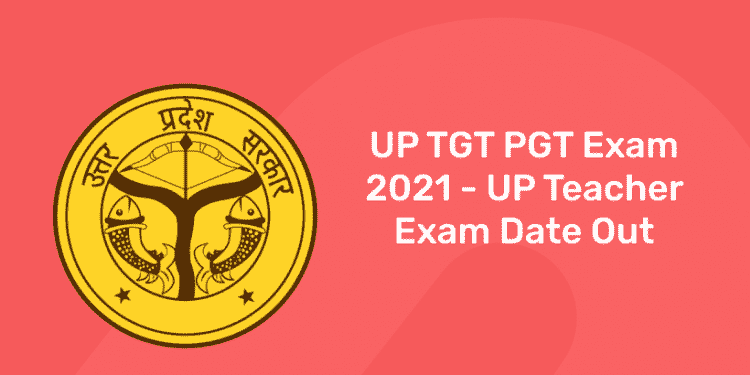 UP TGT PGT Exam 2021 - UP Teacher Exam Date Out