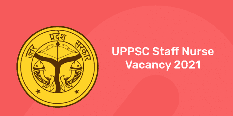 UPPSC Staff Nurse Vacancy 2021