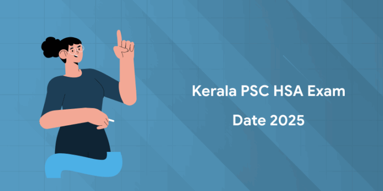 Kerala PSC HSA Exam Date 2025: Subject-Wise Schedule & Info