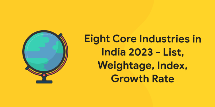 Eight Core Industries in India 2023 - List, Weightage, Index, Growth Rate
