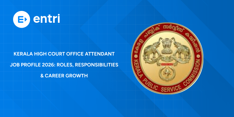 Kerala High Court Office Attendant Job Profile 2026: Roles, Responsibilities, Promotion & Career Growth