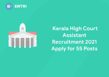 Kerala High Court Assistant Recruitment 2021 - Apply for 55 Posts