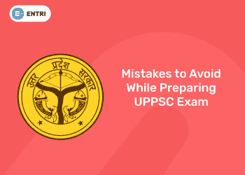 Mistakes to Avoid While Preparing UPPSC Exam 2021
