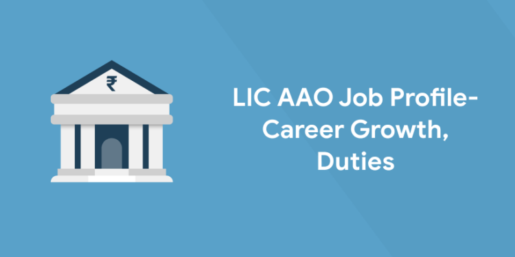 LIC AAO Job Profile 2022 - Career Growth, Duties