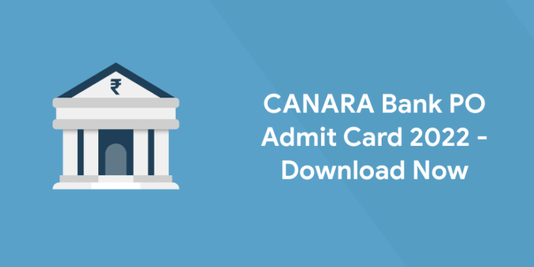 CANARA Bank PO Admit Card 2022 - Download Now
