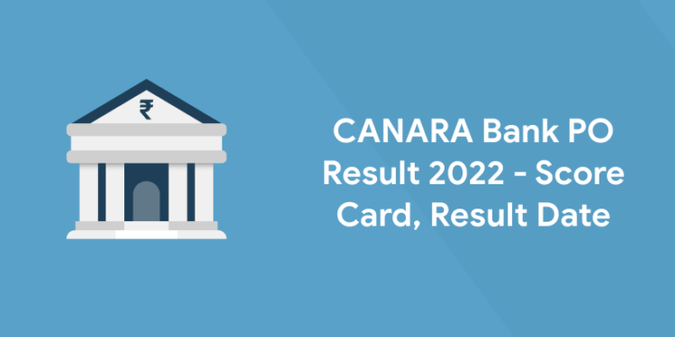 CANARA Bank PO Result 2022 - Score Card, Result Date