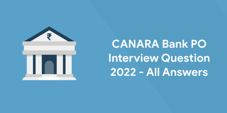 CANARA Bank PO Interview Question 2022 - All Answers