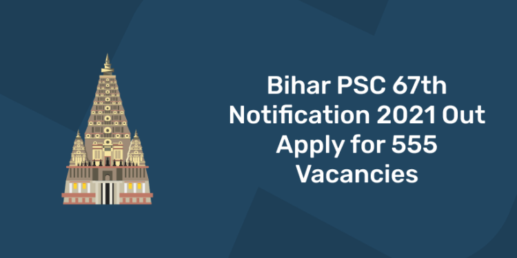 bpsc 67th notification 2021 out for 555 vacancies