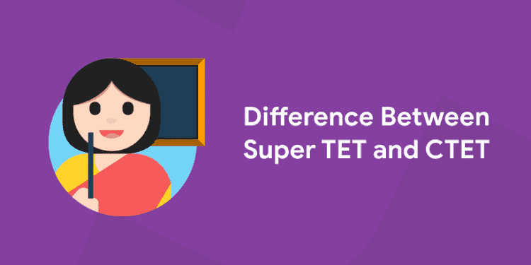 Difference Between Super TET and CTET