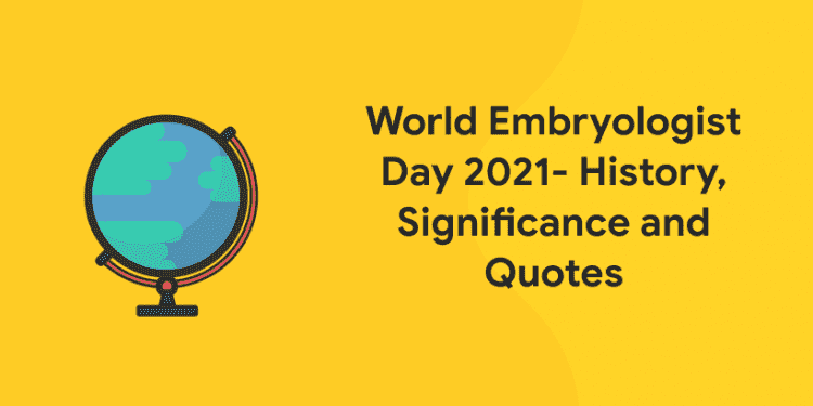 World Embryologist Day 2021- History, Significance and Quotes