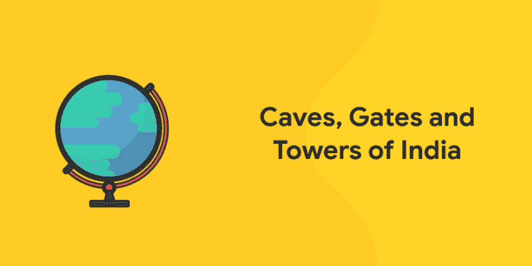 Caves, Gates and Towers of India