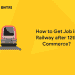 How to Get Job in Railway after 12th Commerce