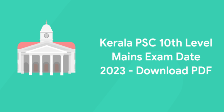 Kerala PSC 10th Level Mains Exam Date 2023 - Download PDF