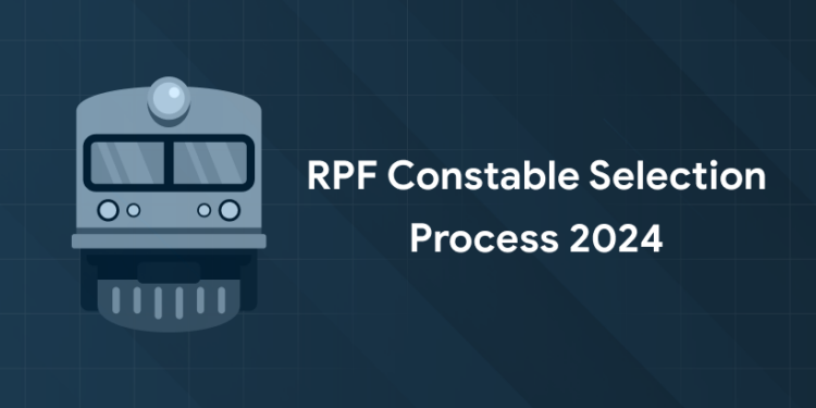RPF Constable Selection Process 2024