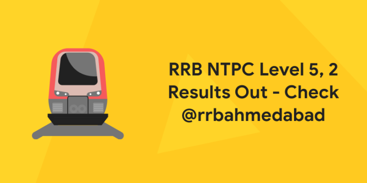 RRB NTPC Level 5, 2 Results Out Check @rrbahmedabad.gov.in