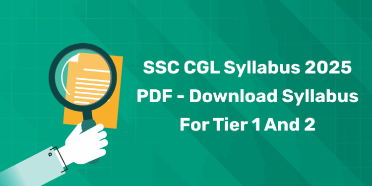 SSC CGL Syllabus 2025 PDF – Download Syllabus for Tier 1 and 2