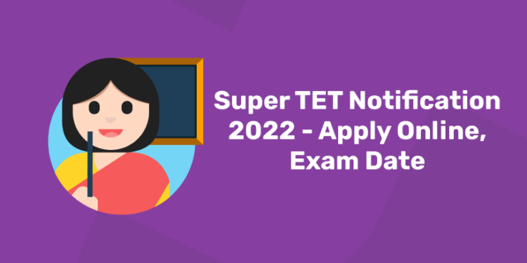Super TET Notification 2022 - Apply Online, Exam Date
