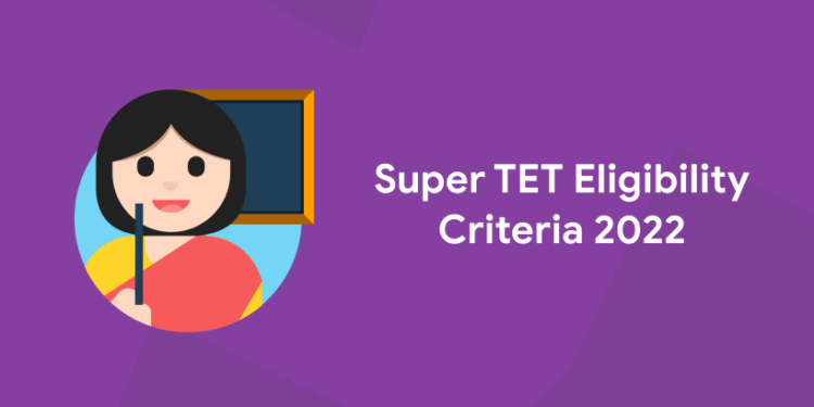 Super TET Eligibility Criteria 2022