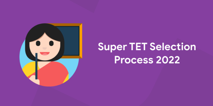 Super TET Selection Process 2022