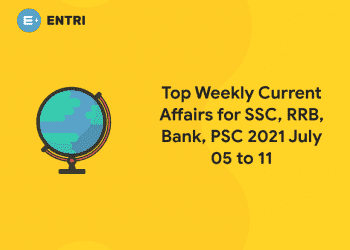 Top Weekly Current Affairs for SSC, RRB, Bank, PSC 2021 July 05 to 11