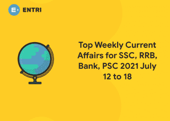 Top Weekly Current Affairs for SSC, RRB, Bank, PSC 2021 July 12 to 18