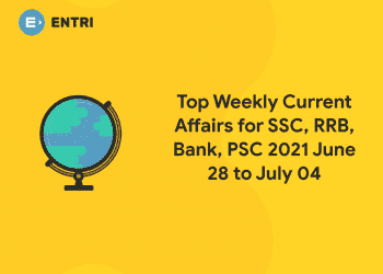 Top Weekly Current Affairs for SSC, RRB, Bank, PSC 2021 June 28 to July 04