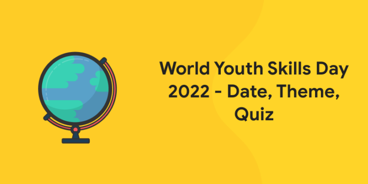World Youth Skills Day 2022 - Date, Theme, Quiz