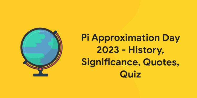 Pi Approximation Day 2023 - History, Significance, Quotes, Quiz