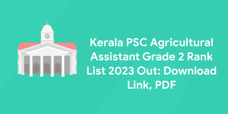 Kerala PSC Agricultural Assistant Grade 2 Rank List 2023 Out: Download Link, PDF