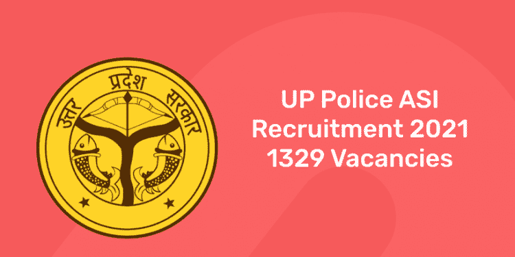 UP Police ASI Recruitment 2021 | 1329 Vacancies