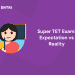 Super TET Exam: Expectation vs Reality