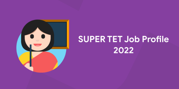 SUPER TET Job Profile 2022
