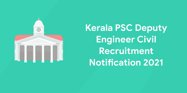 Kerala PSC Deputy Engineer Civil Recruitment Notification 2021