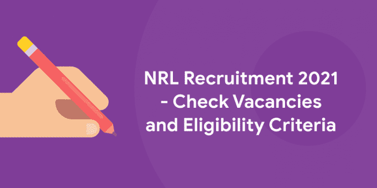 NRL Recruitment 2021 - Check Vacancies and Eligibility Criteria