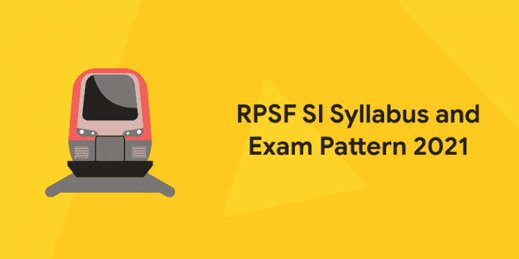 RPSF SI Syllabus and Exam Pattern 2022