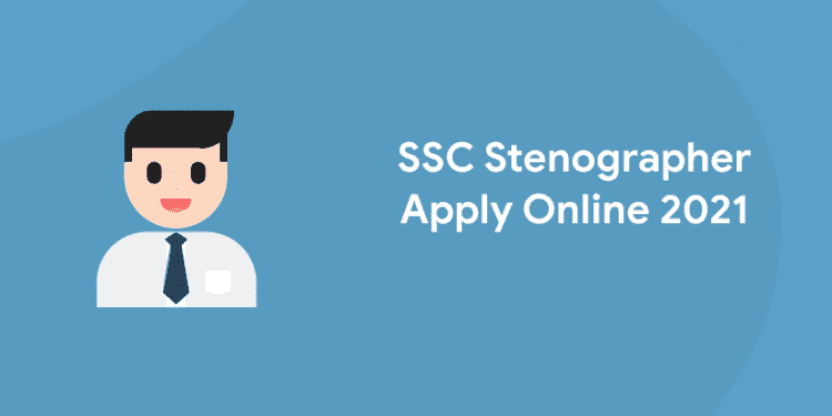 SSC Stenographer Apply Online 2021