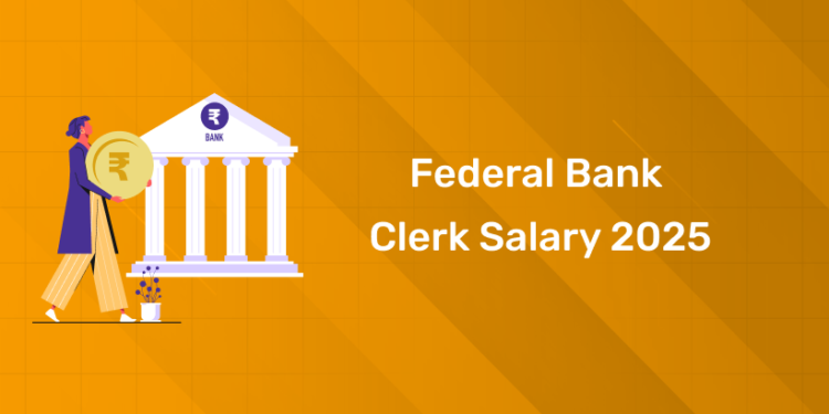 Federal Bank Clerk Salary 2025