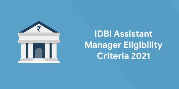 IDBI Assistant Manager Eligibility Criteria 2021
