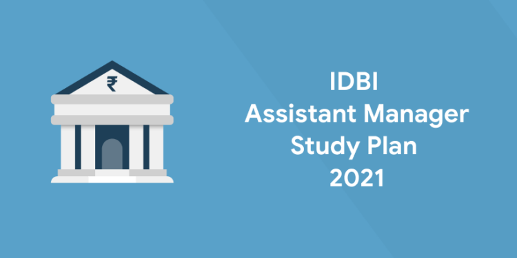 IDBI Assistant Manager Study Plan 2021