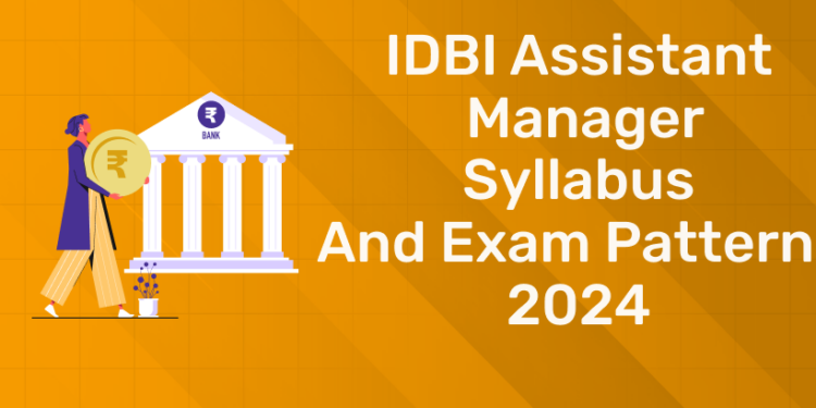 IDBI Assistant Manager Syllabus and Exam Pattern
