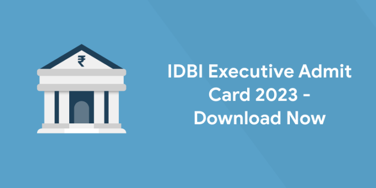 IDBI Executive Admit Card 2023 - Download Now