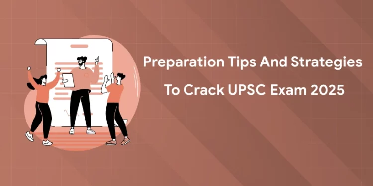 Preparation Tips and Strategies to Crack UPSC Exam 2025